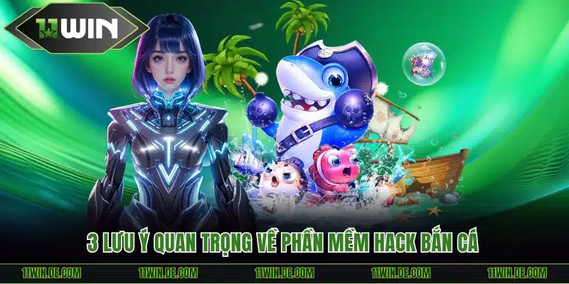 3 lưu ý quan trọng về phần mềm hack bắn cá