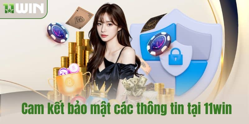 Cam kết bảo mật các thông tin tại 11win