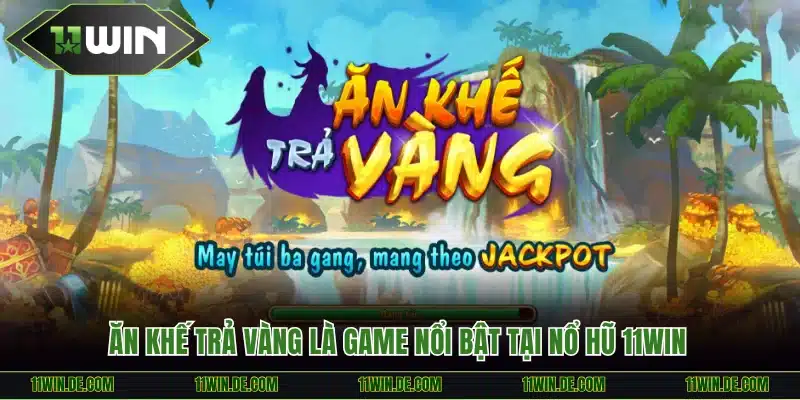 Ăn khế trả vàng là game nổi bật tại nổ hũ 11WIN