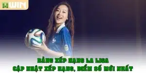 Bảng xếp hạng La Liga – Cập nhật thứ hạng, điểm số mới nhất