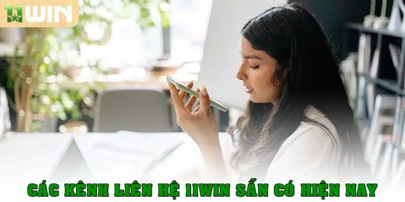 Các kênh liên hệ 11Win sẵn có hiện nay
