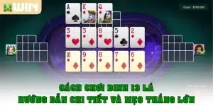 Cách chơi binh 13 lá – Hướng dẫn chi tiết và mẹo thắng lớn