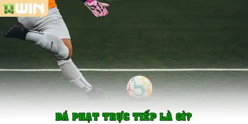 Đá phạt trực tiếp là gì?