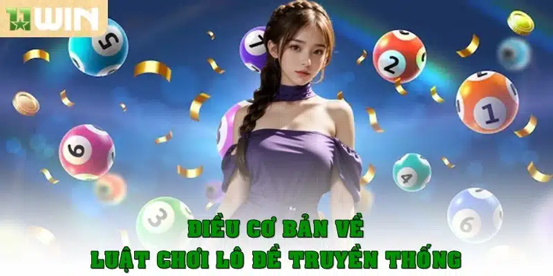 Điều cơ bản về luật chơi lô đề truyền thống