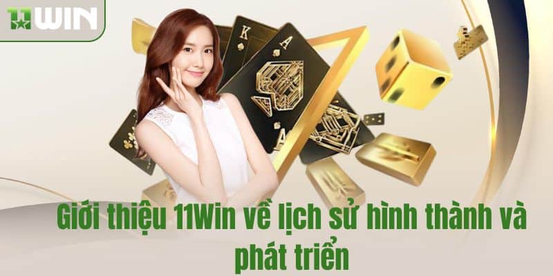 Giới thiệu 11Win về lịch sử hình thành và phát triển