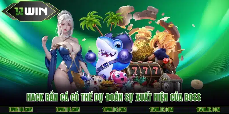Hack bắn cá có thể dự đoán sự xuất hiện của boss