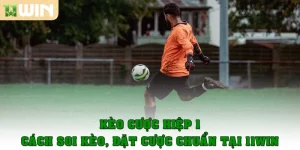 Kèo cược hiệp 1 là gì? Cách soi kèo, đặt cược chuẩn tại 11win