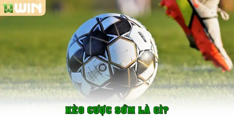 Kèo cược sớm là gì?