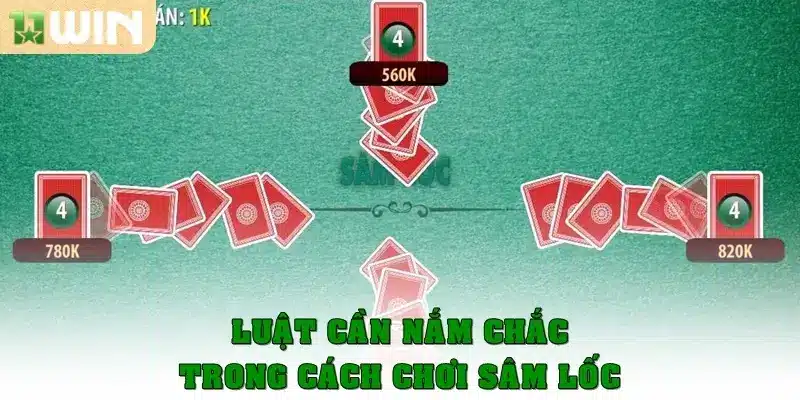 Luật cần nắm chắc trong cách chơi Sâm Lốc