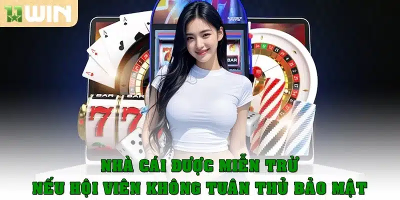 Nhà cái sẽ được miễn trừ nếu hội viên không tuân thủ bảo mật