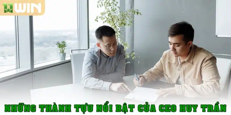 Những thành tựu nổi bật của CEO Huy Trần