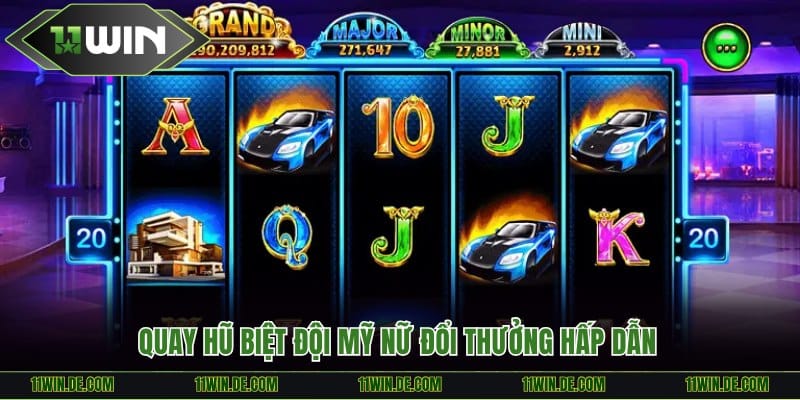 Quay hũ Biệt Đội Mỹ Nữ đổi thưởng hấp dẫn