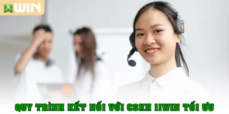 Quy trình kết nối với CSKH 11Win tối ưu