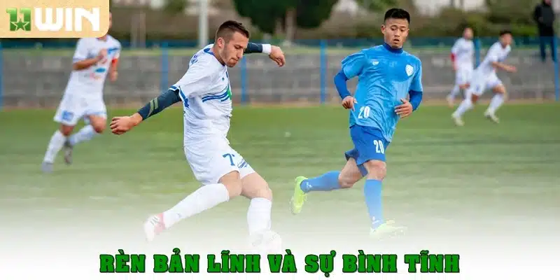 Rèn bản lĩnh và sự bình tĩnh