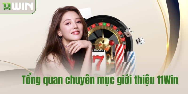 Tổng quan chuyên mục giới thiệu 11Win