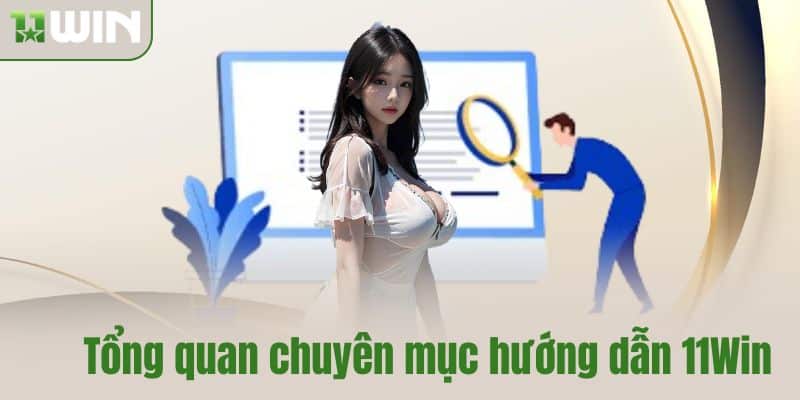 Tổng quan chuyên mục hướng dẫn 11Win