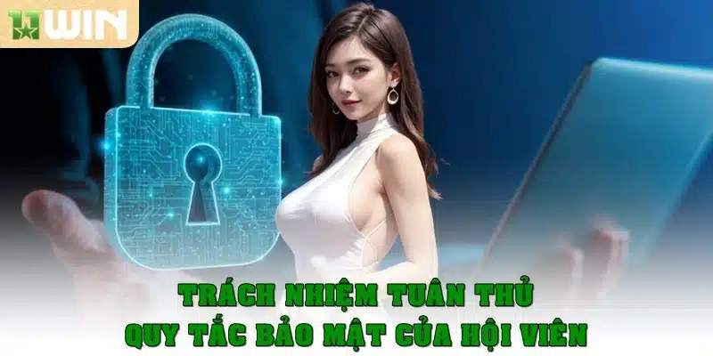 Trách nhiệm tuân thủ quy tắc bảo mật của hội viên